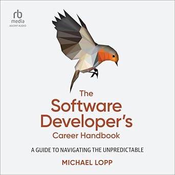 the software developers career handbook a guide to navigating the unpredictable unabridged edition michael