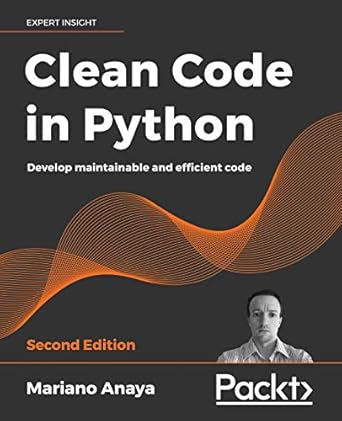 clean code in python develop maintainable and efficient code 2nd edition mariano anaya b08r961trd