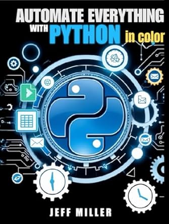 automate everything with python mastering python for real world automation transform workflows simplify tasks