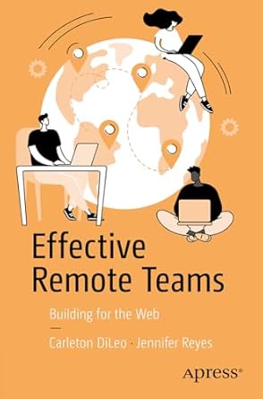 effective remote teams building for the web 1st edition carleton dileo ,jennifer reyes b0dskkpw39,