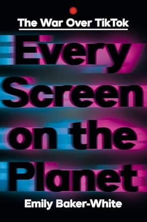 every screen on the planet the war over tiktok 1st edition emily baker white 1324086661, 978-1324086666
