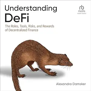 understanding defi the roles tools risks and rewards of decentralized finance 1st edition alexandra damsker