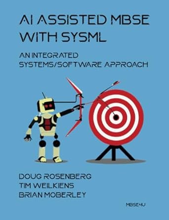 ai assisted mbse with sysml an integrated systems/software approach 1st edition doug rosenberg ,tim weilkiens