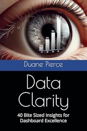 data clarity 40 bite sized insights for dashboard excellence 1st edition duane pierce b0ds9tbt7p,