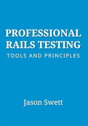 professional rails testing tools and principles 1st edition jason swett b0dlhscqqm, b0dk82x8rh