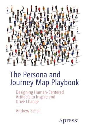 the persona and journey map playbook designing human centered artifacts to inspire and drive change 1st