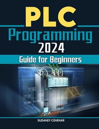 plc programming 2024 guide for beginners mastering the art of automation a beginners journey through plc