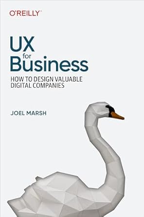 ux for business how to design valuable digital companies 1st edition joel marsh b0cphg472f, 978-1098110598