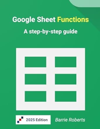 google sheet functions a step by step guide 1st edition barrie roberts 1519087977, 978-1519087973