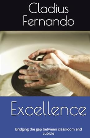 excellence bridging the gap between classroom and cubicle 1st edition cladius fernando b0dwlcc7fy,