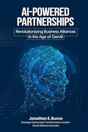 ai powered partnerships revolutionizing business alliances in the age of genai 1st edition jonathan e bunce