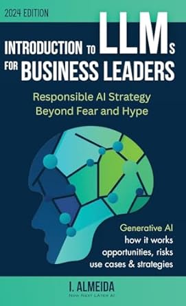 introduction to llms for business leaders responsible ai strategy beyond fear and hype 1st edition i almeida