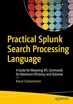 practical splunk search processing language a guide for mastering spl commands for maximum efficiency and