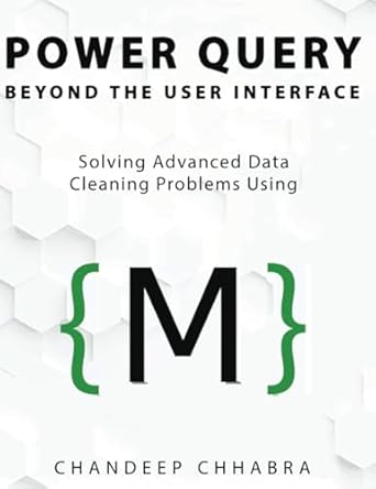 power query beyond the user interface solving advanced data cleaning problems using m 1st edition chandeep