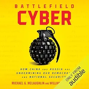 battlefield cyber how china and russia are undermining our democracy and national security 1st edition