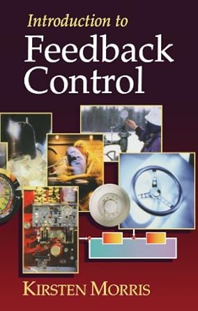 introduction to feedback control 1st edition kirsten a morris 0123918316, 978-0123918314