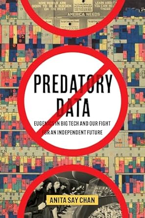 predatory data eugenics in big tech and our fight for an independent future 1st edition anita say chan