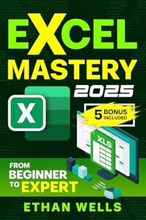 microsoft excel mastery from beginners to experts the complete guide to formulas functions and real world