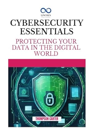 cybersecurity essentials protecting your data in the digital world 1st edition thompson carter b0dryr35jc,