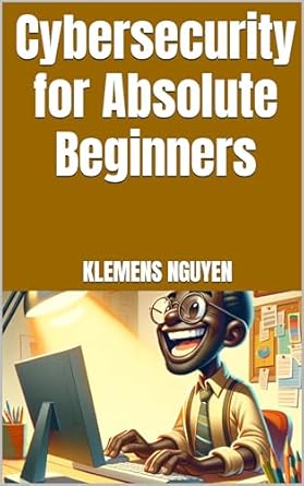 cybersecurity for absolute beginners 1st edition klemens nguyen b0b1jpdvxg