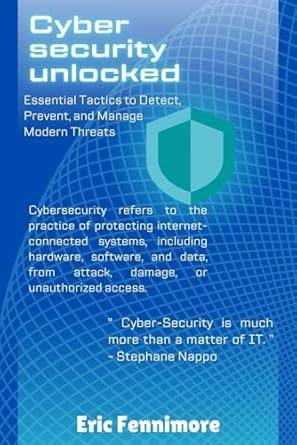 cyber security unlocked essential tactics to detect prevent and manage modern threats 1st edition eric