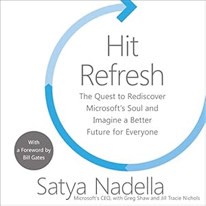 hit refresh the quest to rediscover microsofts soul and imagine a better future for everyone 1st edition