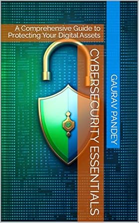 cybersecurity essentials a comprehensive guide to protecting your digital assets 1st edition gaurav pandey