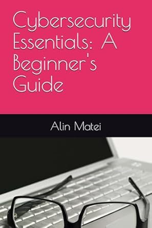 cybersecurity essentials a beginners guide 1st edition alin matei b0crz7hnr3, 979-8875599514