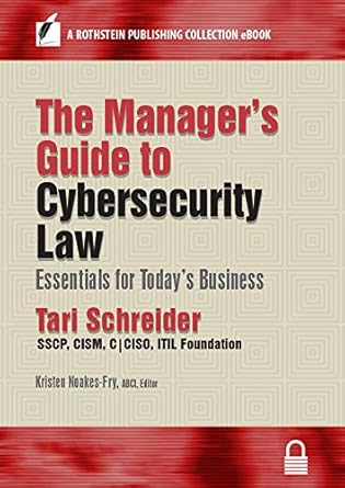 the managers guide to cybersecurity law essentials for todays business 1st edition tari schreider ,kristen