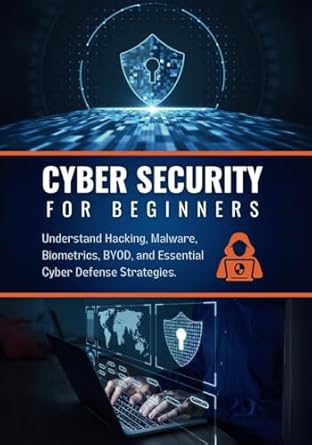 cyber security for beginners your essential guide understand hacking malware biometrics byod and essential
