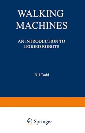 walking machines an introduction to legged robots 1st edition d j j todd 146846860x, 978-1468468601