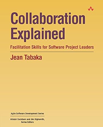collaboration explained facilitation skills for software project leaders 1st edition jean tabaka 0321268776,