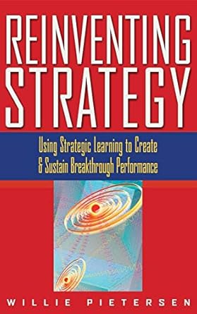 reinventing strategy using strategic learning to create and sustain breakthrough performance 1st edition