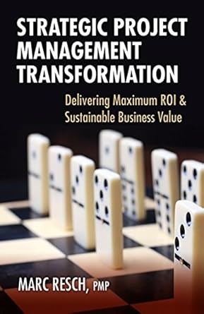 strategic project management transformation delivering maximum roi and sustainable business value 1st edition