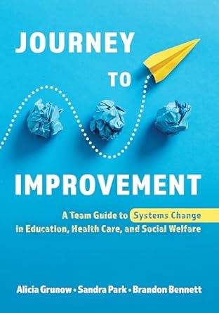 journey to improvement a team guide to systems change in education health care and social welfare 1st edition