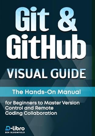 git and github visual guide the hands on manual for complete beginners to master version control and remote