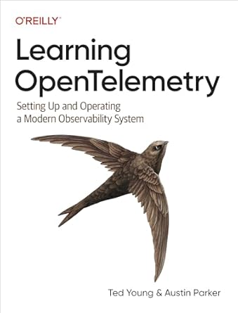 learning opentelemetry setting up and operating a modern observability system 1st edition ted young ,austin