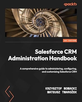 salesforce crm administration handbook a comprehensive guide to administering configuring and customizing