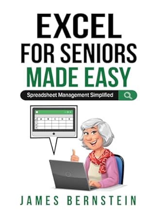 microsoft excel for seniors made easy spreadsheet management simplified 1st edition james bernstein
