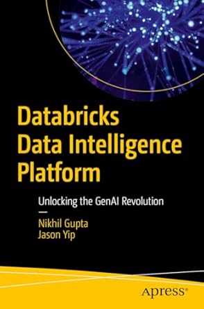 databricks data intelligence platform unlocking the genai revolution 1st edition nikhil gupta ,jason yip