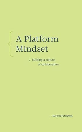 a platform mindset building a culture of collaboration 1st edition marcus fontoura b001hcz0t6