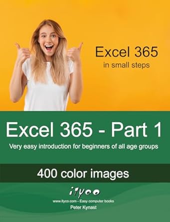 excel 365 part 1 very easy introduction for beginners of all age groups 1st edition peter kynast b09vyb1yp3,