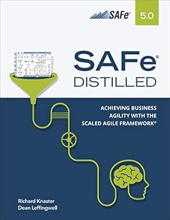 safe 5 0 distilled achieving business agility with the scaled agile framework 1st edition richard knaster