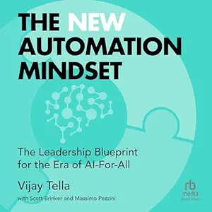 the new automation mindset the leadership blueprint for the era of ai for all 1st edition vijay tella ,scott