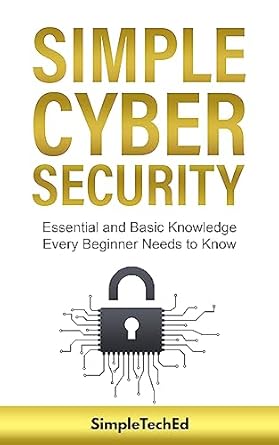 simple cybersecurity essential and basic knowledge every beginner needs to know 1st edition simple teched