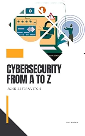 cybersecurity from a to z for beginners a comprehensive guide for every novice to get started and understand