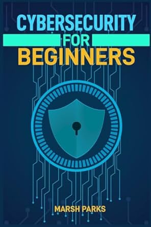 cybersecurity for beginners protect your digital life with essential skills and best practices 1st edition