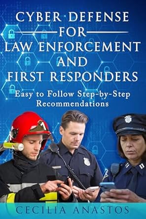 cyber defense for law enforcement and first responders easy to follow step by step recommendations 1st