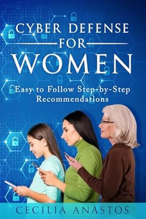 cyber defense for women easy to follow step by step recommendations 1st edition cecilia anastos b0dk8rb5sz,