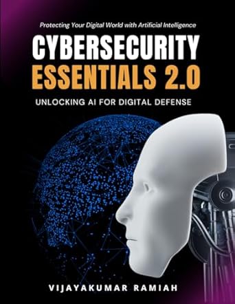 cybersecurity essential 2 0 unlocking ai for digital defense protecting your digital world with artificial